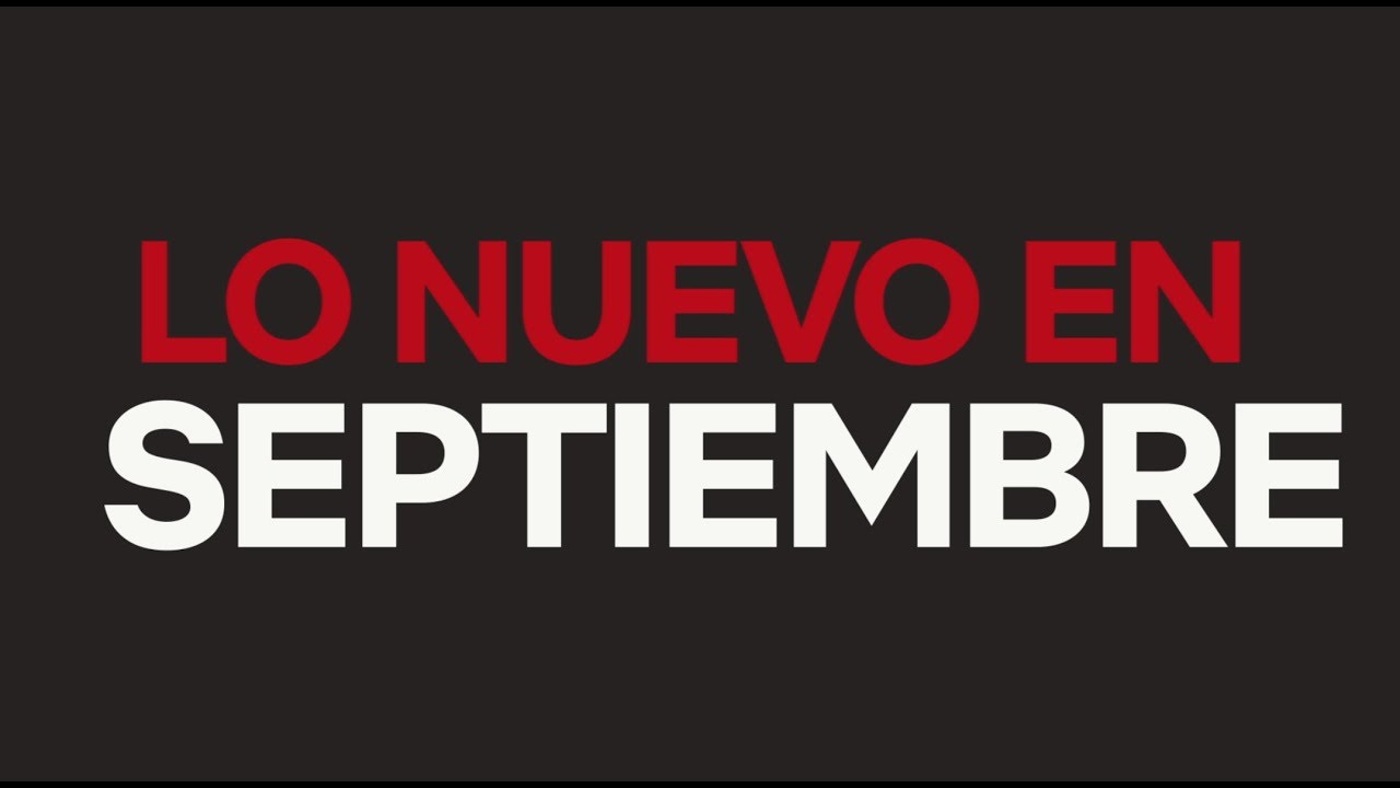 Conoce lo nuevo que llegara a Netflix en septiembre