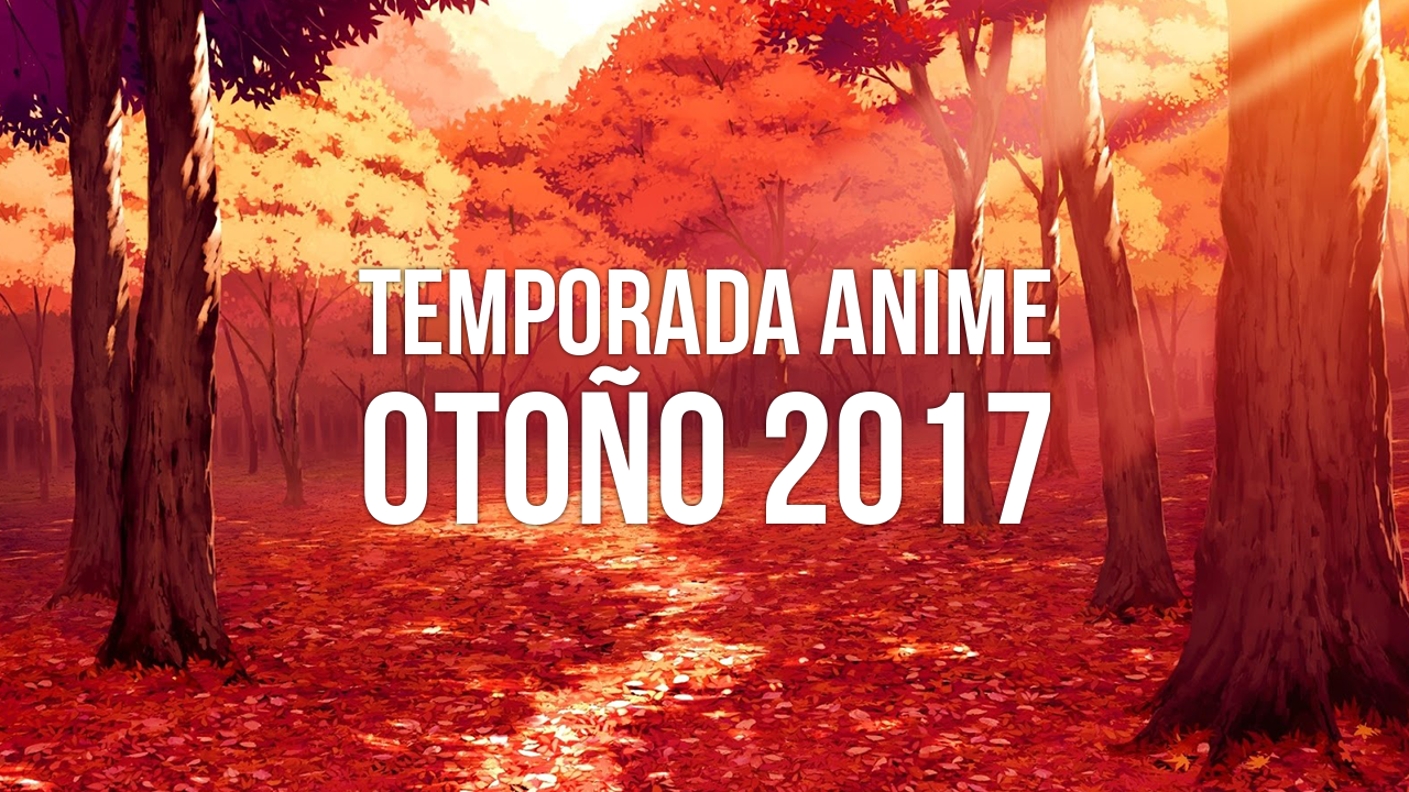 Adelanto de la temporada anime otoño 2017