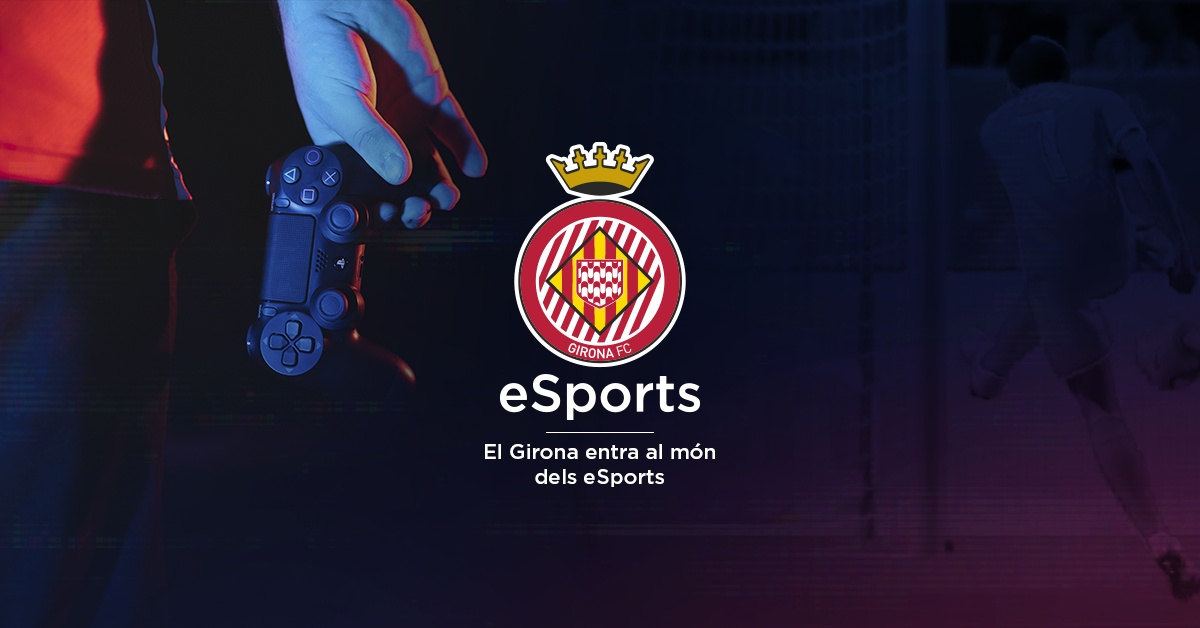 El club de fútbol español Girona FC anuncia su ingreso a los Esports